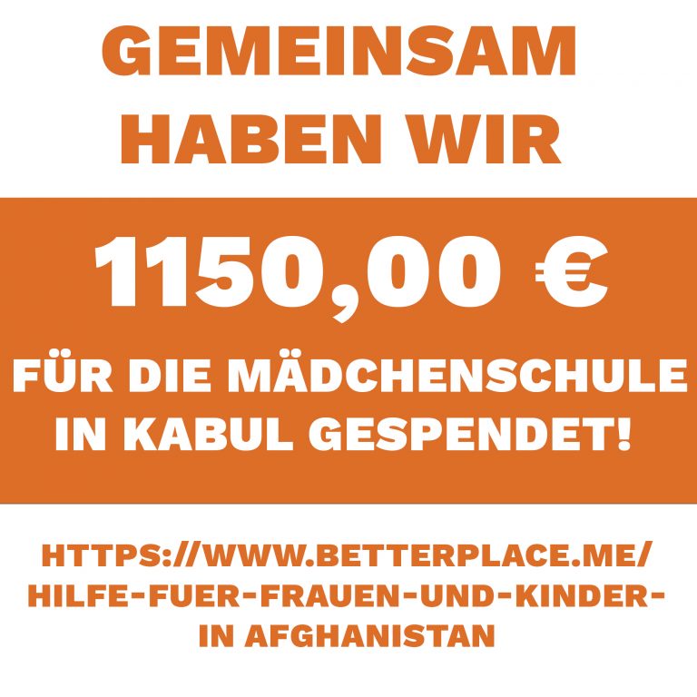 Gemeinsam haben wir 1150 € für die Mädchenschule in Kabul gespendet! https://www.betterplace.me/hilfe-fuer-frauen-und-kinder-in-afghanistan